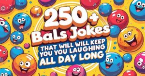250+ Balls Jokes That Will Keep You Laughing All Day Long