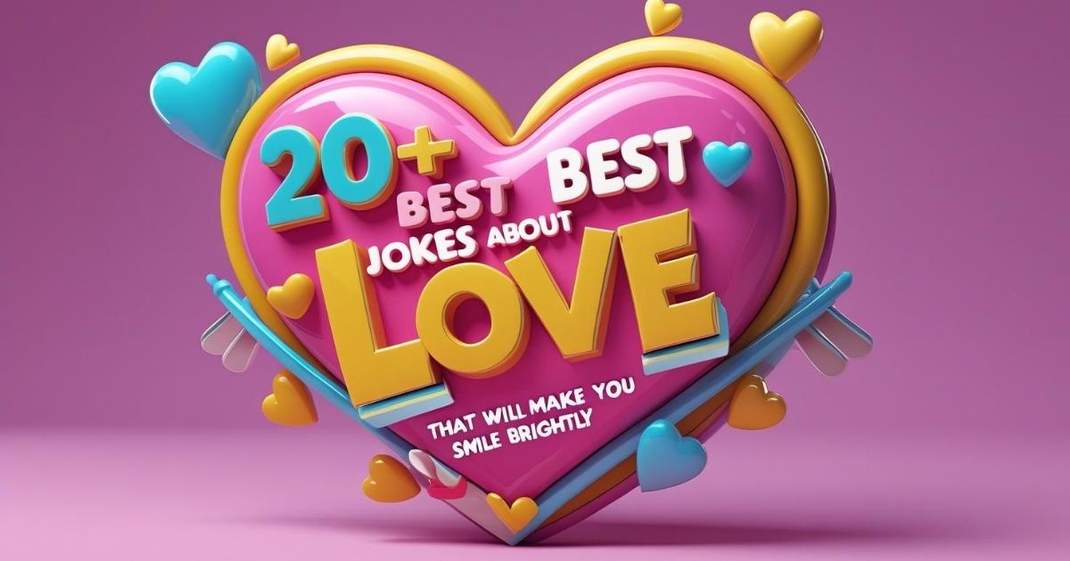 200+ Best Jokes About Love That Will Make You Smile Brightly