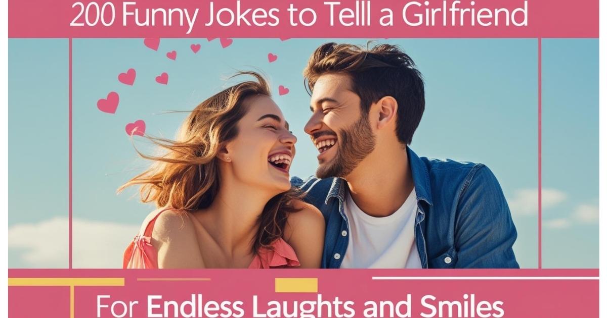 200+ Funny Jokes To Tell A Girlfriend for Endless Laughs and Smiles