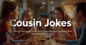 120+ Funny Cousin Puns That’ll Have You Laughing With Your Favorite Relatives